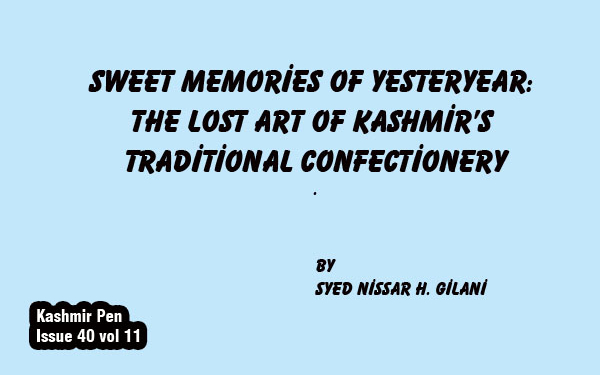 Sweet Memories of Yesteryear:The Lost Art of Kashmir’sTraditional Confectionery