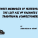 Sweet Memories of Yesteryear:The Lost Art of Kashmir’sTraditional Confectionery