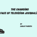 The Changing Face of Television Journalism