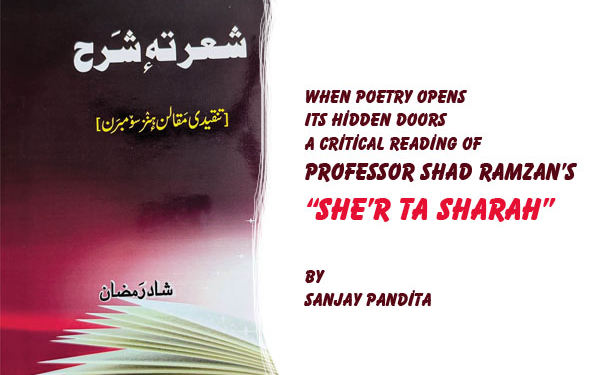 When Poetry Opens Its Hidden DoorsA critical reading of Professor Shad Ramzan’s “She’r ta Sharah”