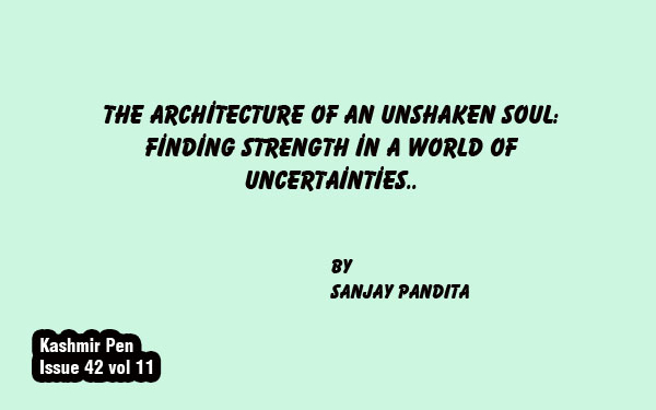 The Architecture of an Unshaken Soul: Finding Strength in a World of Uncertainties..