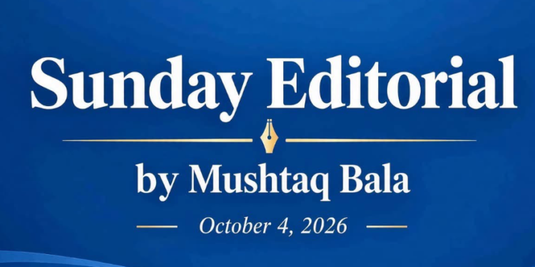 From Announcements to Accountability Sunday Editorial by Mushtaq Bala